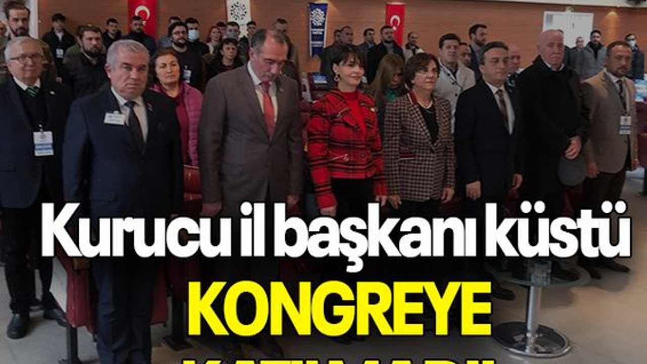 Kurucu il başkanı küstü KONGREYE KATILMADI!